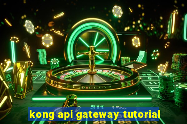 kong api gateway tutorial